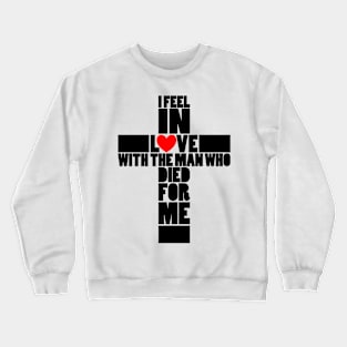 I feel in love with the man who died for me Crewneck Sweatshirt